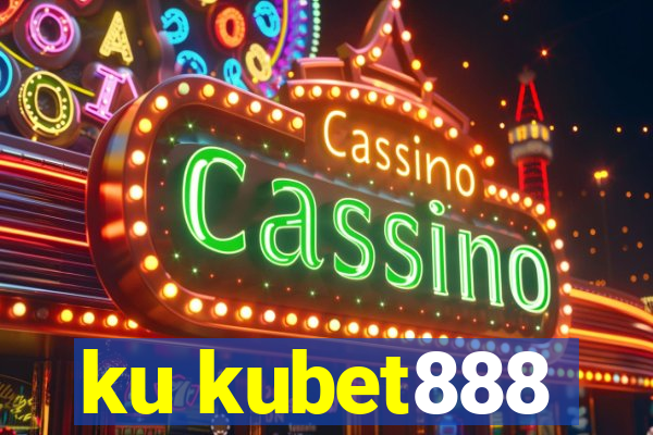 ku kubet888