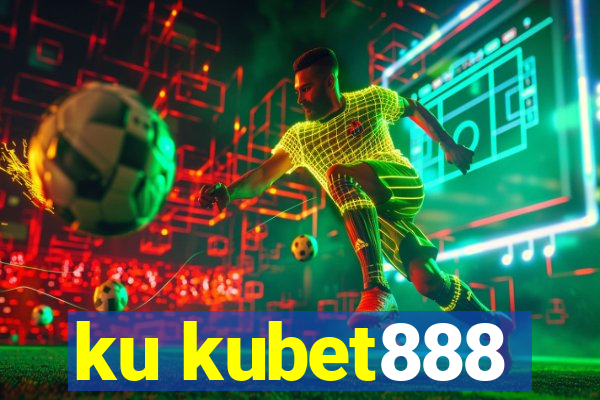 ku kubet888