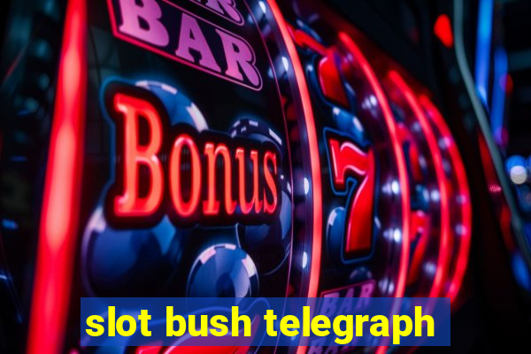 slot bush telegraph