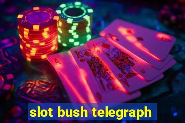 slot bush telegraph