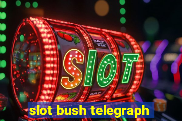 slot bush telegraph