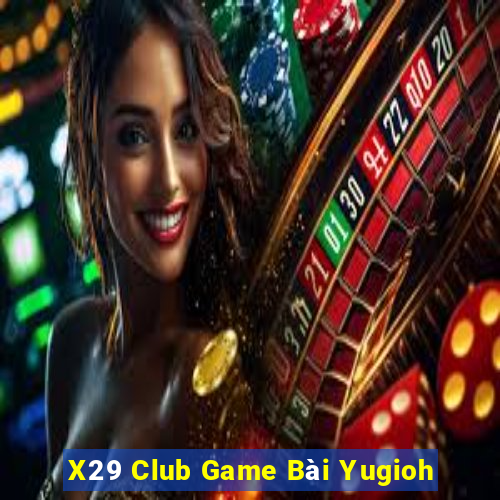 X29 Club Game Bài Yugioh