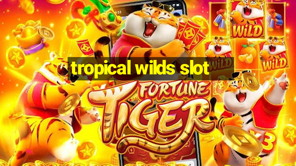 tropical wilds slot