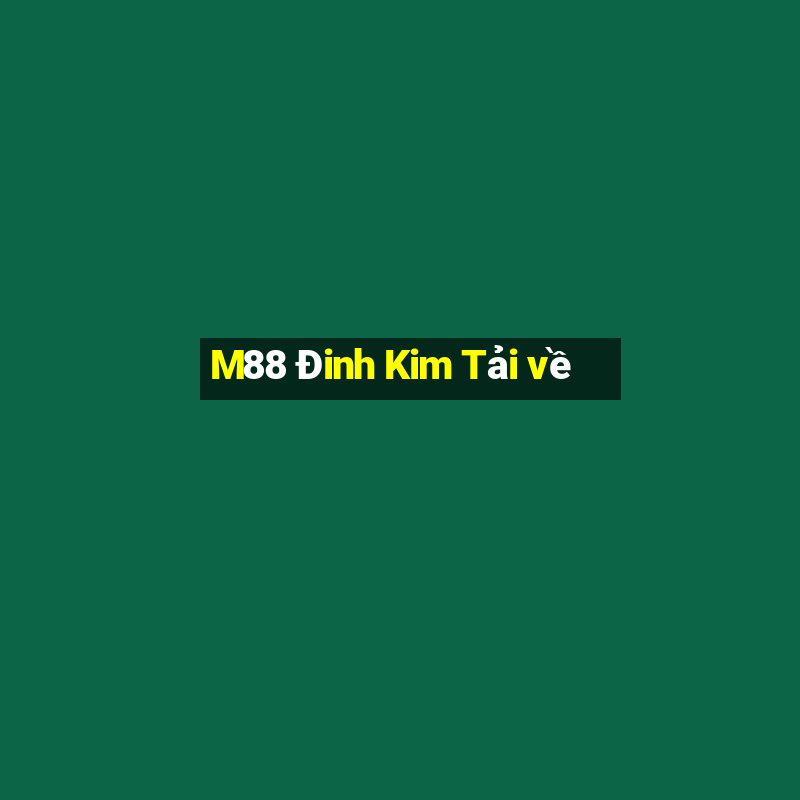 M88 Đinh Kim Tải về