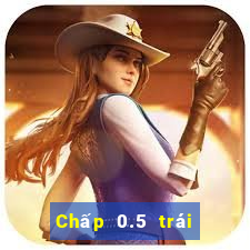 Chấp 0.5 trái là sao