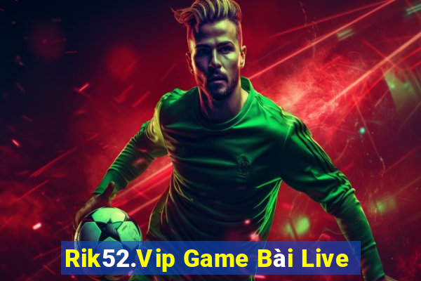 Rik52.Vip Game Bài Live