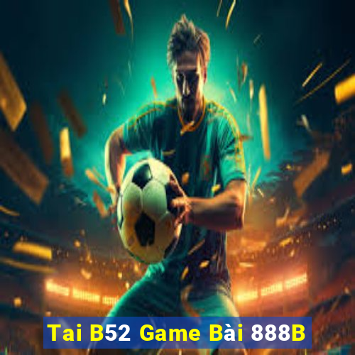 Tai B52 Game Bài 888B