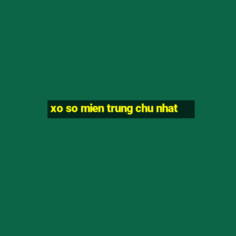 xo so mien trung chu nhat