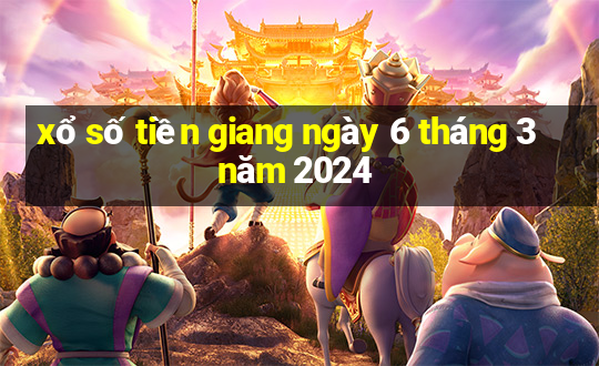 xổ số tiền giang ngày 6 tháng 3 năm 2024