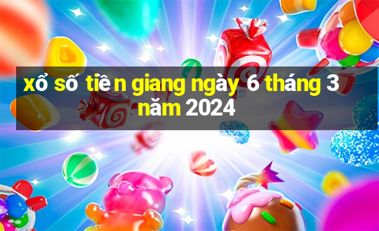 xổ số tiền giang ngày 6 tháng 3 năm 2024