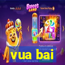 vua bai