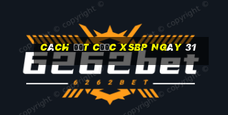 Cách đặt cược XSBP ngày 31