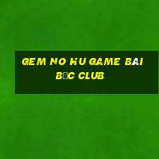 Gem No Hu Game Bài Bốc Club