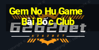 Gem No Hu Game Bài Bốc Club