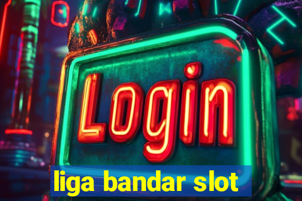 liga bandar slot