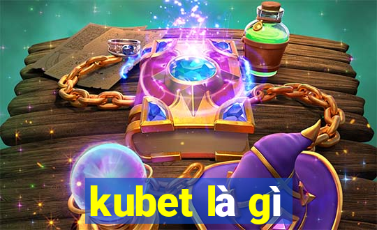 kubet là gì