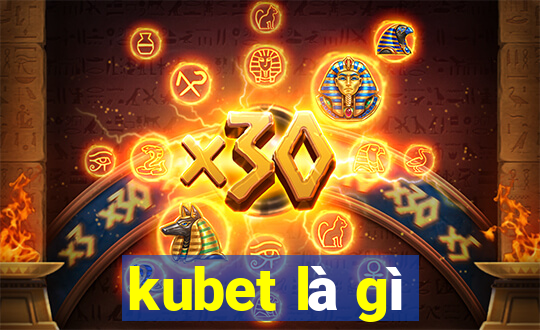 kubet là gì