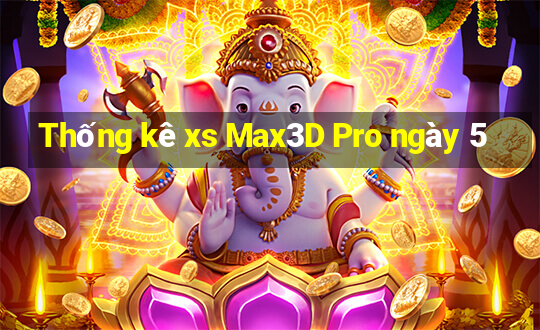 Thống kê xs Max3D Pro ngày 5