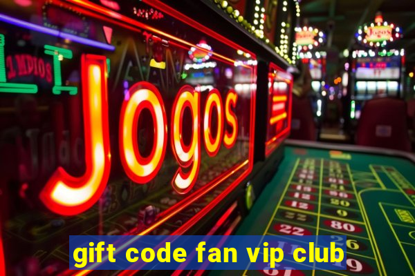 gift code fan vip club