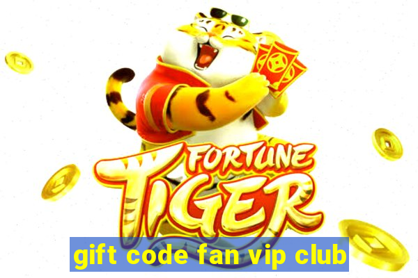 gift code fan vip club