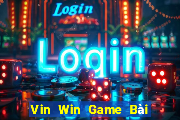 Vin Win Game Bài Đổi Thưởng Uy Tín 2024