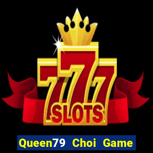 Queen79 Choi Game Đánh Bài