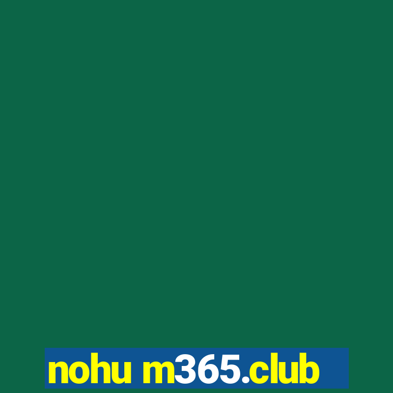 nohu m365.club