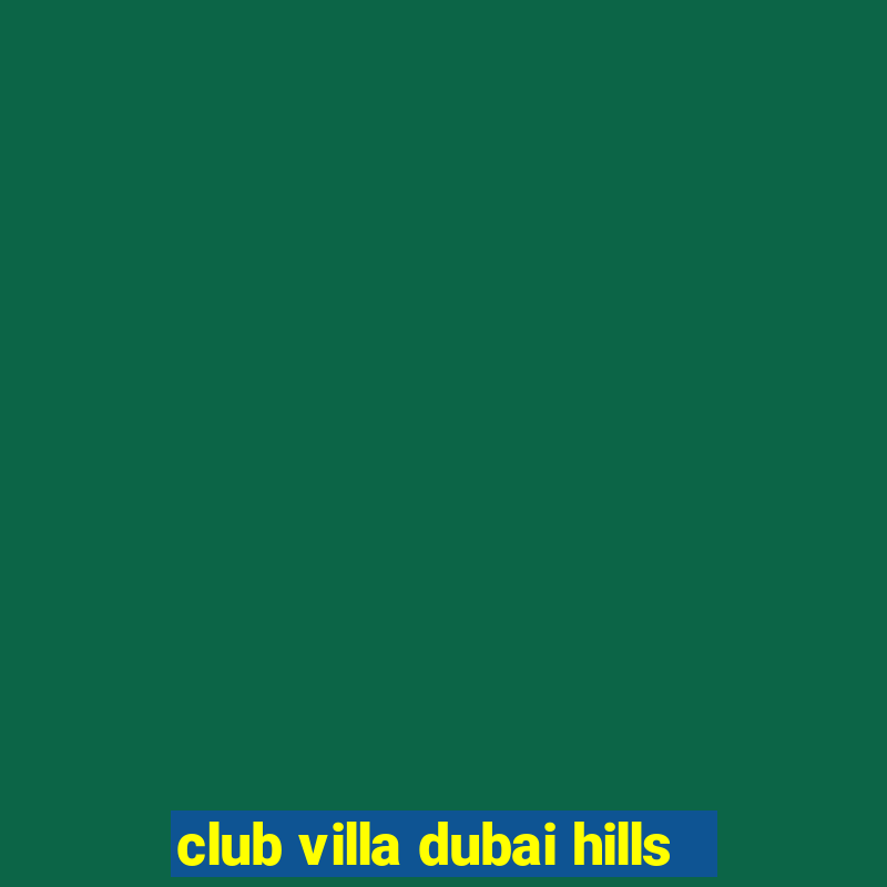 club villa dubai hills