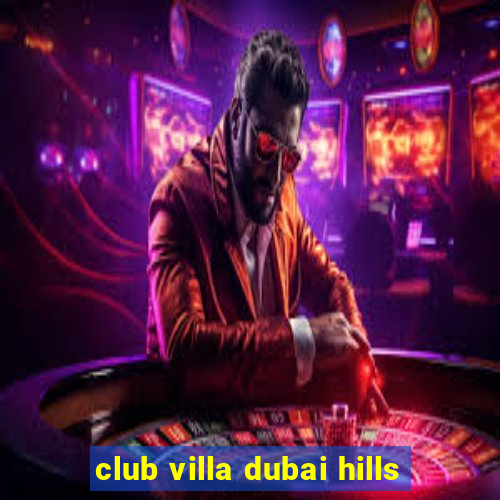 club villa dubai hills