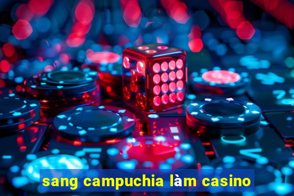 sang campuchia làm casino