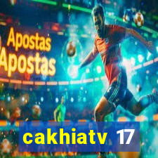 cakhiatv 17