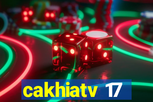 cakhiatv 17