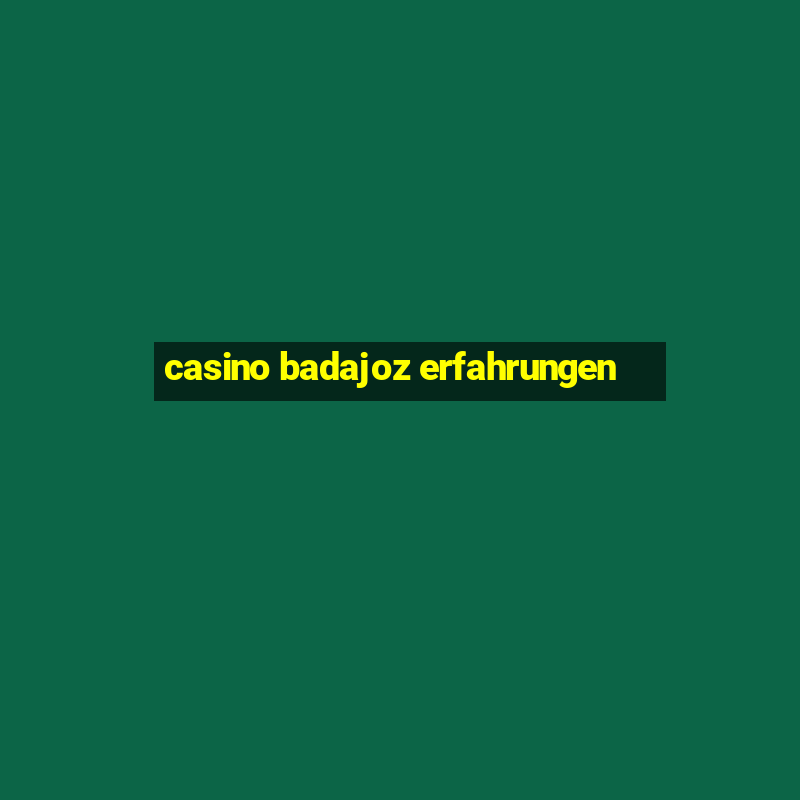 casino badajoz erfahrungen