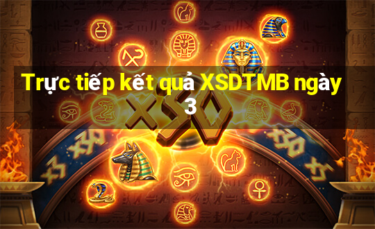 Trực tiếp kết quả XSDTMB ngày 3