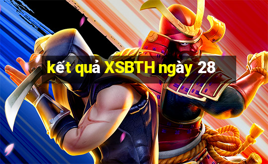 kết quả XSBTH ngày 28