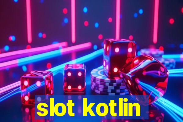 slot kotlin