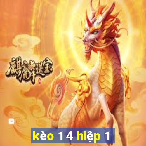 kèo 1 4 hiệp 1