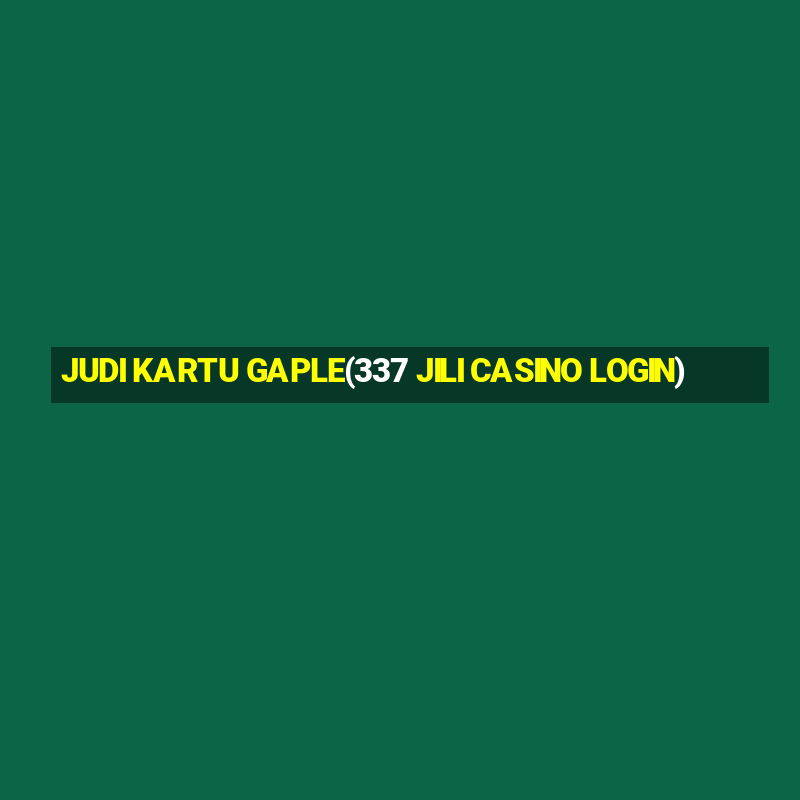 JUDI KARTU GAPLE(337 JILI CASINO LOGIN)