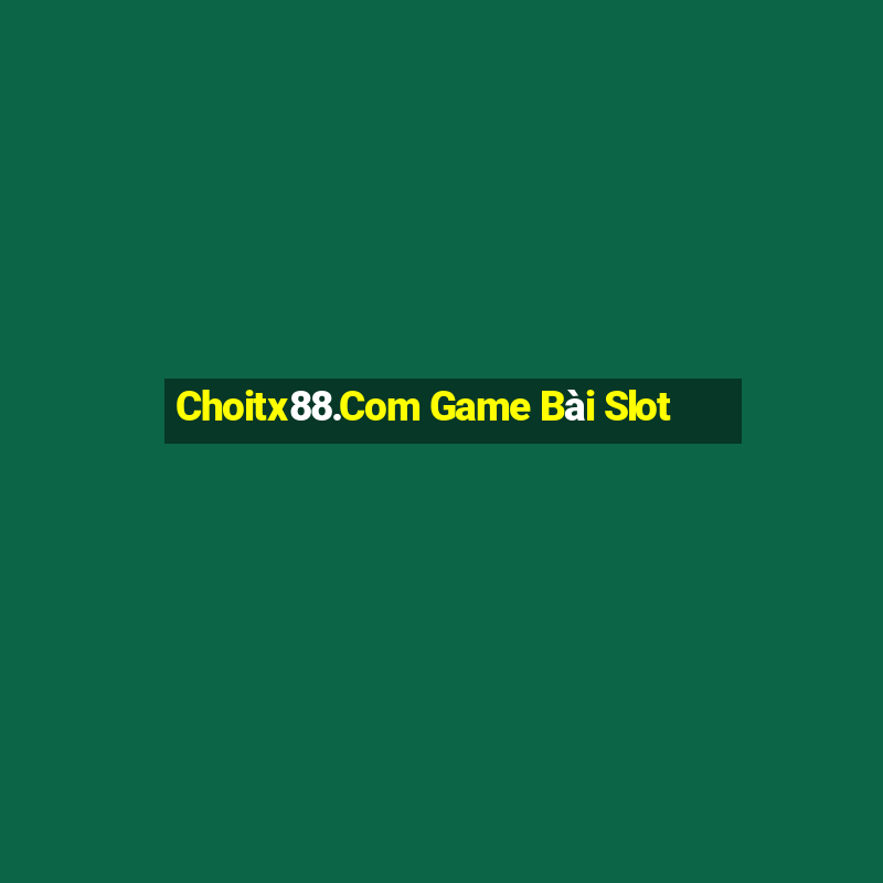 Choitx88.Com Game Bài Slot