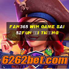 Fan365 Win Game Bài 52Fun Đổi Thưởng