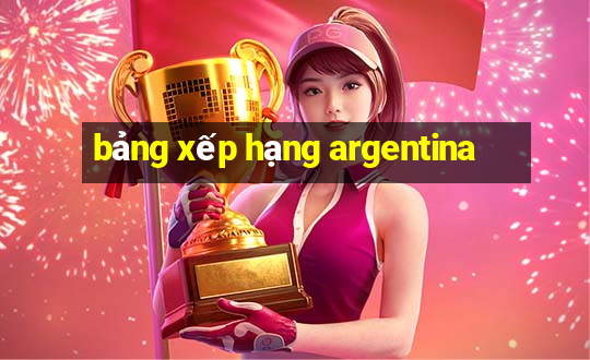 bảng xếp hạng argentina