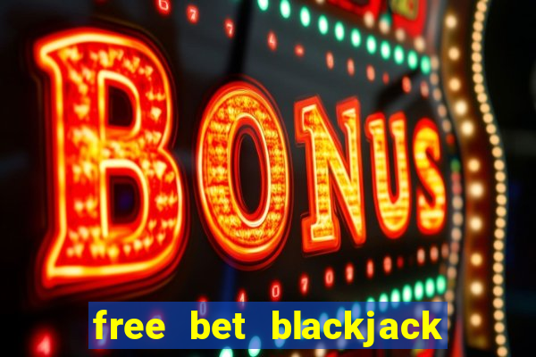 free bet blackjack in atlantic city