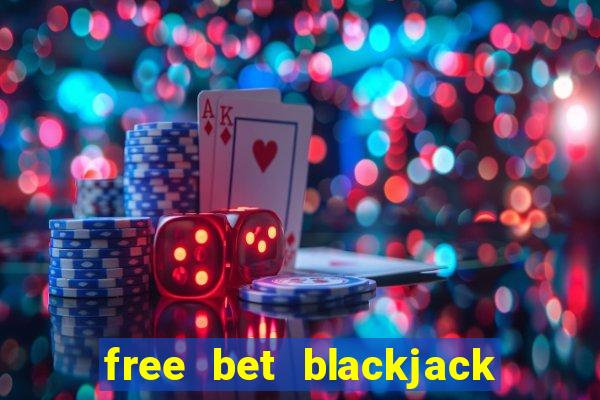 free bet blackjack in atlantic city