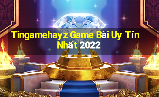 Tingamehayz Game Bài Uy Tín Nhất 2022