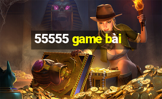 55555 game bài