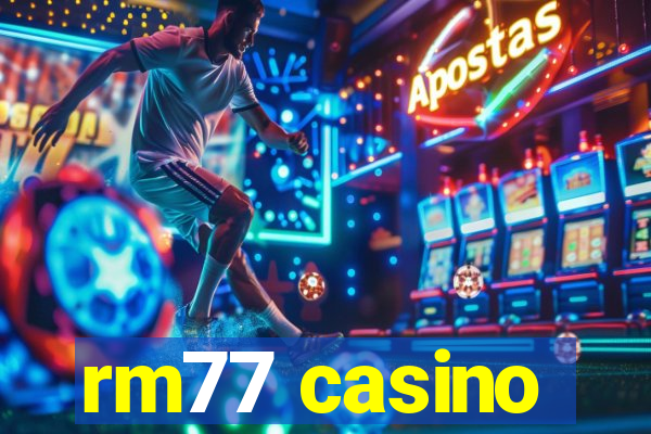 rm77 casino