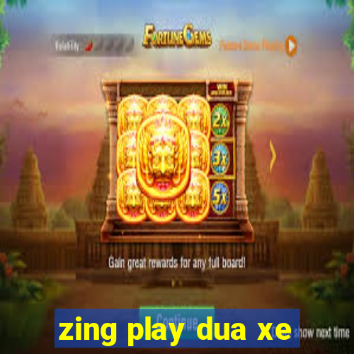 zing play dua xe