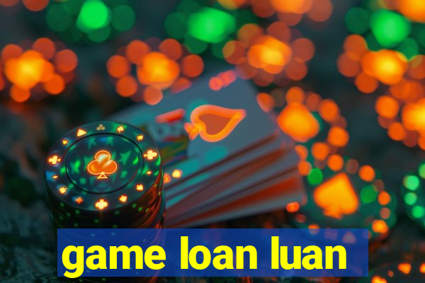 game loan luan