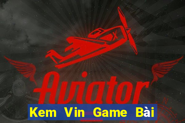 Kem Vin Game Bài Tặng Tiền