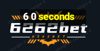 6 0 seconds